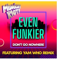 Even Funkier - Don't Go Nowhere