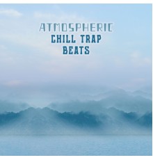 Evening Chill Out Academy, Mood Music Academy - Atmospheric Chill Trap Beats