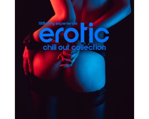 Evening Chill Out Music Academy, The Chillout Players - Titillating Experience (Erotic Chill Out Collection) Evening Chill Out Music Academy, The Chillout Players - Titillating Experience (Erotic Chill Out Collection)