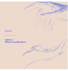 Evens - Helios/Where Are We Now