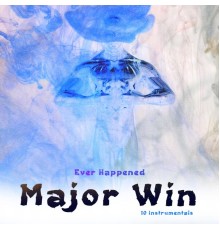 Ever Happened - Major Win