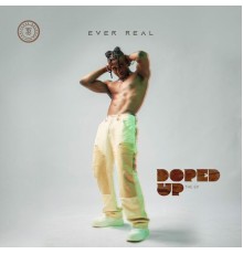 Ever Real - Doped Up