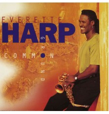 Everette Harp - Common Ground