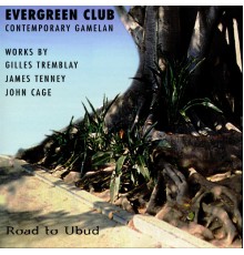 Evergreen Club Contemporary Gamelan - Evergreen Club Gamelan Ensemble: Road to Ubud