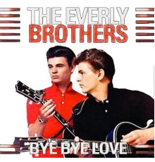 Everly Brothers - Bye Bye Love