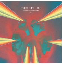 Every Time I Die - From Parts Unknown (Deluxe Edition)
