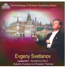 Evgeny Svetlanov, Russian State Symphony Orchestra - Lyapunov: Symphony No. 2, Solemn Overture on Russian Themes