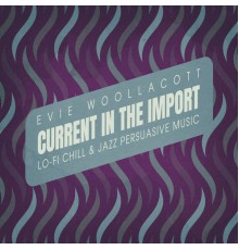 Evie Woollacott - Current in the Import