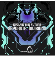 Evolve The Future - Separate Divisions