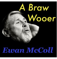 Ewan McColl - A Braw Wooer