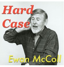 Ewan McColl - Hard Case