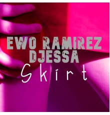 Ewo Ramirez and DjEssa - Skirt