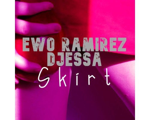 Ewo Ramirez and DjEssa - Skirt