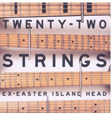 Ex-Easter Island Head - Twenty-Two Strings