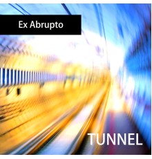 Ex Abrupto - Tunnel