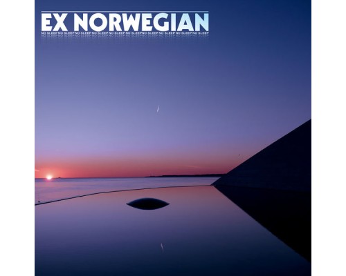 Ex Norwegian - No Sleep