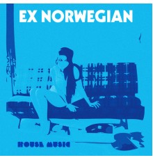 Ex Norwegian - House Music