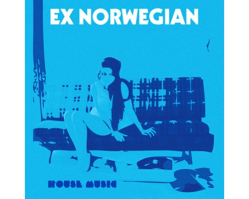 Ex Norwegian - House Music