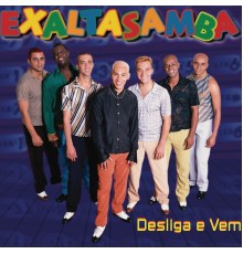 Exaltasamba - Desliga E Vem