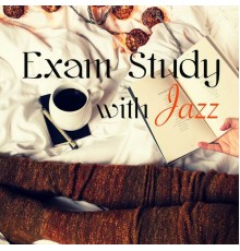 Exam Study Soft Jazz Music Collective - Exam Study with Jazz – Soft Jazz Music to Improve Concentration, Fast Learning and Focus, Positive Thinking, Open Your Mind and Get Smarter