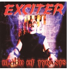 Exciter - Blood Of Tyrants