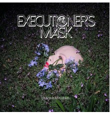 Executioner's Mask - Despair Anthems