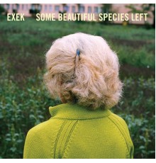 Exek - Some Beautiful Species Left