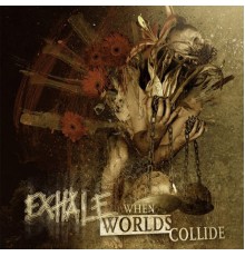 Exhale - When Worlds Collide