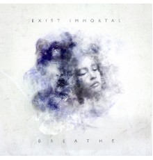 Exist Immortal - Breathe