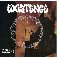 Existence - Into the Furnace