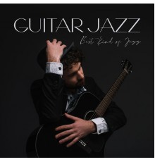 Explosion of Jazz Ensemble, Easy Listening Chilled Jazz, Light Jazz Academy - Guitar Jazz: Best Kind of Jazz – 2020 Fresh Smooth Jazz Music with Beautiful Melodies of Guitar