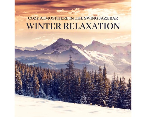 Explosion of Jazz Ensemble, Marco Rinaldo - Cozy Atmosphere in The Swing Jazz Bar: Winter Relaxation Explosion of Jazz Ensemble, Marco Rinaldo - Cozy Atmosphere in The Swing Jazz Bar: Winter Relaxation