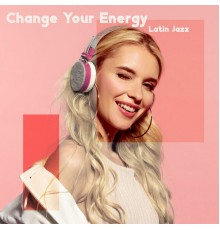 Explosion of Jazz Ensemble, Moody Jazz Collection, Uncondicional True Love Music Masters, Marco Rinaldo - Change Your Energy with Latin Jazz
