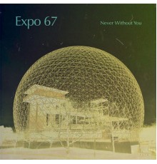 Expo 67 - Never Without You