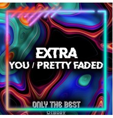 Extra - You / Pretty Faded