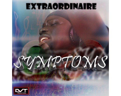 Extraordinaire, LVT Productions - Symptoms