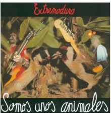 Extremoduro - Somos Unos Animales