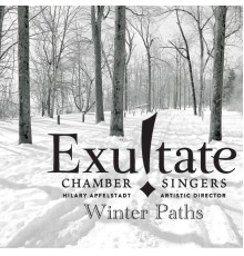 Exultate Chamber Singers - Winter Paths