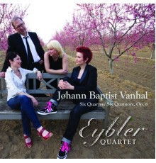 Eybler Quartet - Johann Baptist Vanhal, String Quartets, Op. 6