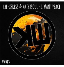 Eye-Xpress & ArthySouL - I Want Peace