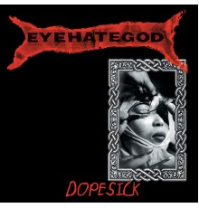 Eyehategod - Dopesick (remastered Re-issue + Bonus)