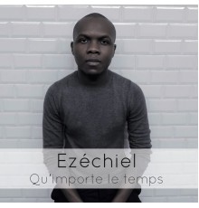 Ezechiel - Qu'importe le temps