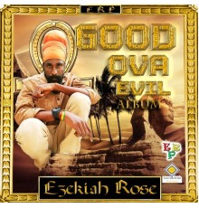 Ezekiah Rose - Good Ova Evil