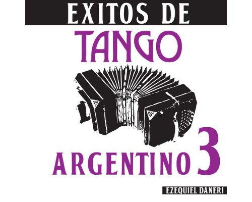 Ezequiel Daneri - Éxitos De Tango Argentino 3