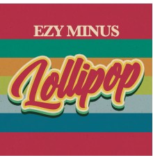 Ezy Minus - Lollipop