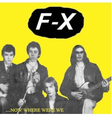 F-X - Now Where Were We?