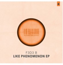 F3d3 B - Like Phenomenon EP