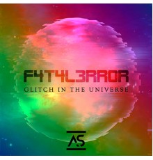 F4T4L3RR0R - Glitch In The Universe