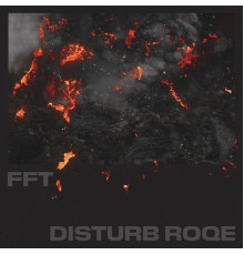 FFT - Disturb Roqe