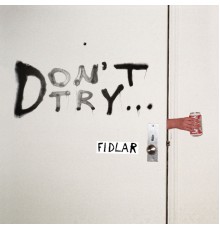 FIDLAR - Don't Try